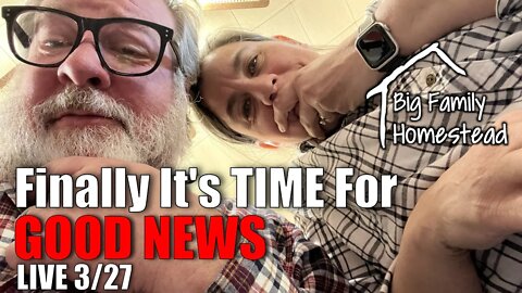 DON'T MISS The GOOD NEWS Stories | Big Family Homestead LIVE 03/27/22
