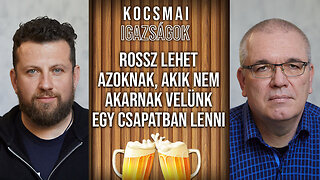 Rossz lehet azoknak, akik nem akarnak velünk egy csapatban lenni | Kocsmai igazságok