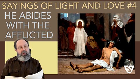 Sayings of Light and Love #4 - He Abides with the Afflicted | Spiritual Reflections