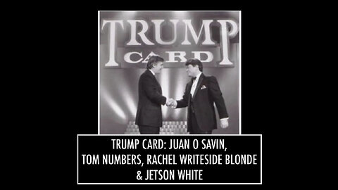 TRUMP CARD: Juan O Savin, Tom Numbers, Rachel WriteSide Blonde & Jetson White