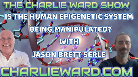 IS THE HUMAN EPIGENETIC SYSTEM BEING MANIPULATED? WITH JASON BRETT SERLE & CHARLIE WARD