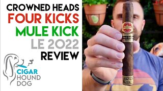 Crowned Heads Four Kicks Mule Kick LE 2022 Cigar Review