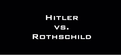 Hitler (Good Guy) vs Rothschilds (Bad Guys)