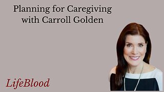 Planning for Caregiving with Carroll Golden