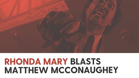 Rhonda Mary blasts Matthew McConaughey