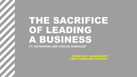 Ep 9: The Sacrifice of Leading a Business | Feat. Katherine and Carlos Gonzalez