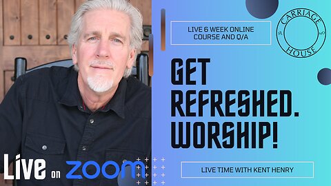KENT HENRY | GET REFRESHED WORSHIP - 6 WEEK COURSE | CARRIAGE HOUSE WORSHIP