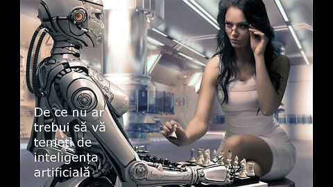 De ce nu ar trebui să vă temeți de inteligența artificială