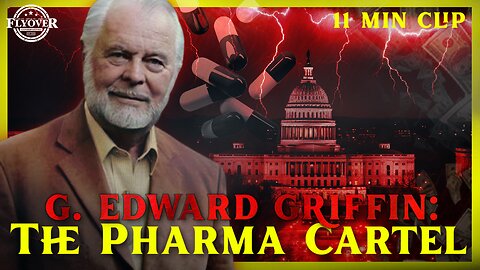 The Pharma Cartel - G Edward Griffin | Flyover Clips