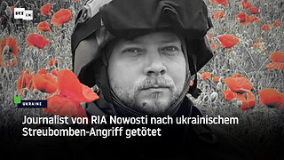 Kiew startet Streubomben-Angriff auf Journalisten: Russischer Korrespondent stirbt