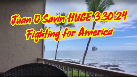 Juan O Savin SHOCKING INTEL 3.30.24 - Fighting for America!