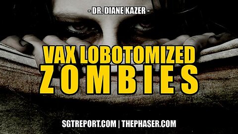 VAX LOBOTOMIZED ZOMBIES - Dr Diane Kazer
