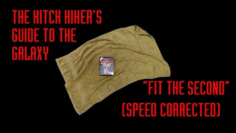 The Hitch Hiker's Guide to the Galaxy: Fit The Second - Speed Corrected