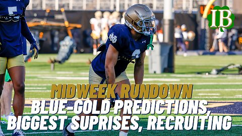 Notre Dame Midweek Rundown: Blue-Gold Prediction, Spring Surprises, Recruiting Update