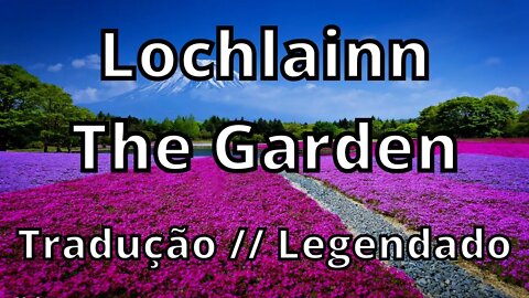 Lochlainn - The Garden ( Tradução // Legendado )