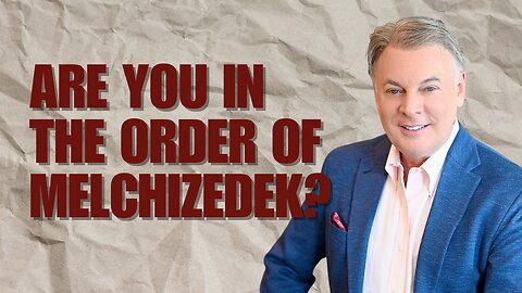 Are You In The Order of Melchizedek? | Lance Wallnau
