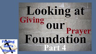 Looking at Our Foundation - Part 4: Giving and Prayer