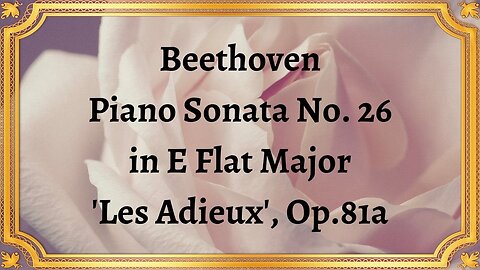 Beethoven Piano Sonata №26 in E-flat major 'Les adieux', Op.81a