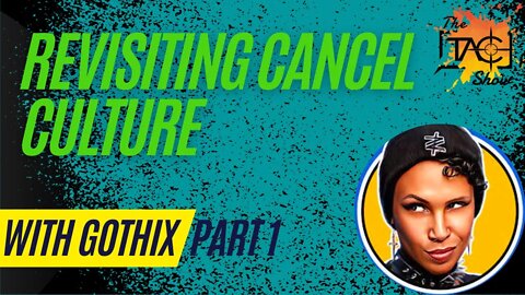 With @Gothix | Revisiting Cancel Culture (Part 1)