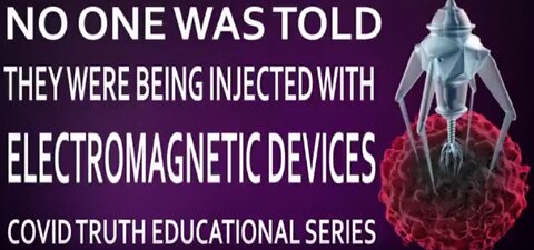 NOONE WAS TOLD THEY WERE BEING INJECTED WITH ELECTROMAGNETIC DEVICES