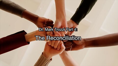 Dr. Trozzi Talks part 4: The Reconciliation