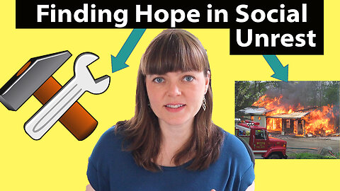 Finding Hope in Times of Social Unrest | Building & Destroying