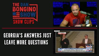 Georgia's Answers Just Leave More Questions - Dan Bongino Show Clips