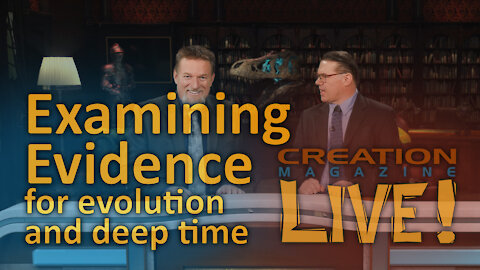 Examining evidence for evolution and deep time (Creation Magazine LIVE! 8-07)