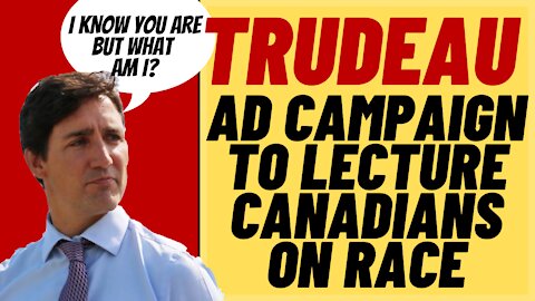 WOKE TRUDEAU Gov To Spend $3.3 Million On Systemic Racism Ad Campaign In Canada + Ad Parody