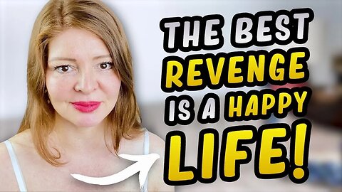 Make THIS Mental Adjustment Because The BEST REVENGE is a Happy Life!