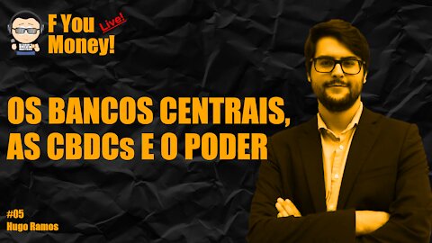 F You Money! [#05] Os Bancos Centrais, as CBDCs e o Poder - Tiago Pratas