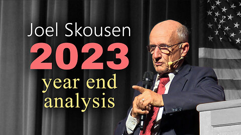 2023 Joel Skousen Year End Analysis