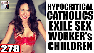 278. Hypocritical Catholics EXILE Sex Worker's Children