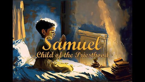 Ep. 40 - Samuel | Child of the Priesthood