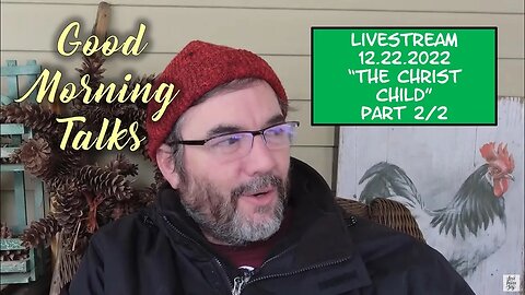 Good Morning Talk on Dec 22nd 2022 - "The Christ Child" Part 2/2