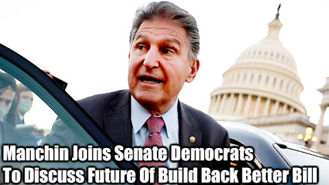 Manchin Joins Senate Democrats To Discuss Future Of Build Back Better Bill - Nexa News