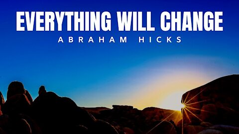 Everything Will Change | Abraham Hicks | Law Of Attraction 2020 (LOA)