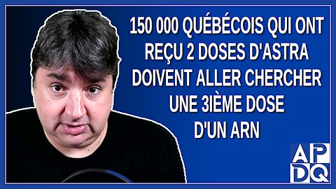 150 000 québécois qui ont reçu 2 dose d'Astra doivent aller chercher une 3ième dose d'un ARN