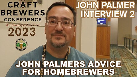 John Palmer Interview 2023 - Advice to Homebrewers