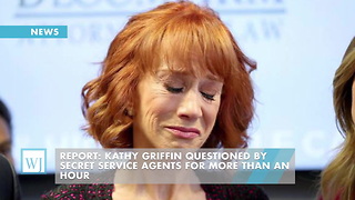 Report: Kathy Griffin Questioned By Secret Service Agents For More Than An Hour