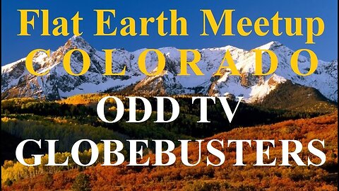 [archive] Flat Earth Colorado meetup September 19, 2017 with ODD TV & Globebusters ✅