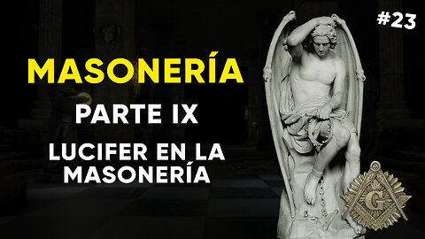 #23: MASONERÍA, Parte IX: Lucifer en la Masonería