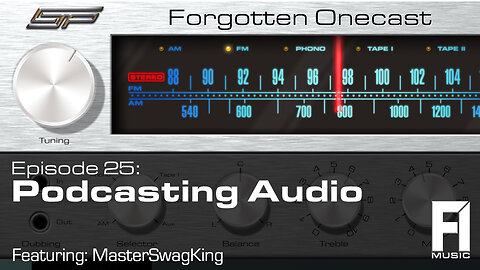 Forgotten OneCast #25 – Podcasting Audio w/ MasterSwagKing