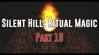 Silent Hill: Ritual Magic - Part 16