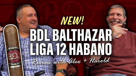 BDL Balthazar - Liga 12 Habano Review