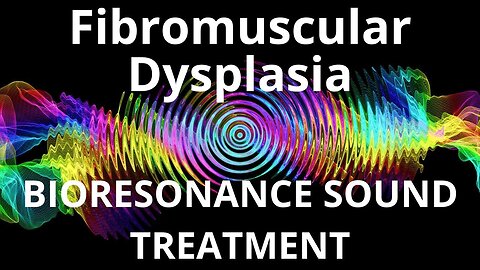 Fibromuscular Dysplasia_Sound therapy session_Sounds of nature