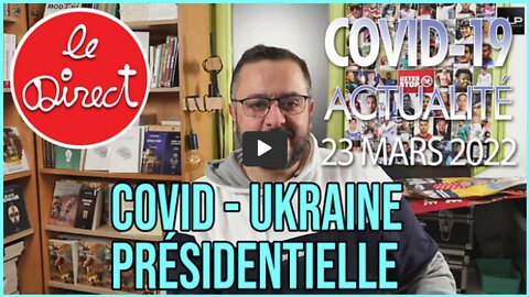 Direct du 23 mars 2022 Covid-19, Ukraine et Présidentielle 2