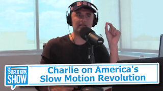 Charlie on America's Slow Motion Revolution