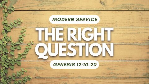 The Right Question — Genesis 12:10–20 (Modern Worship)