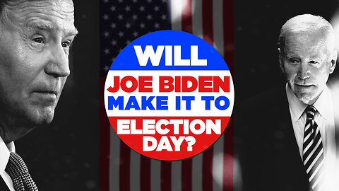 WILL JOE BIDEN MAKE IT TO ELECTION DAY?